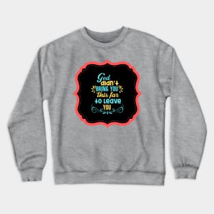 God Didn't Bring You This Far To Leave You Crewneck Sweatshirt